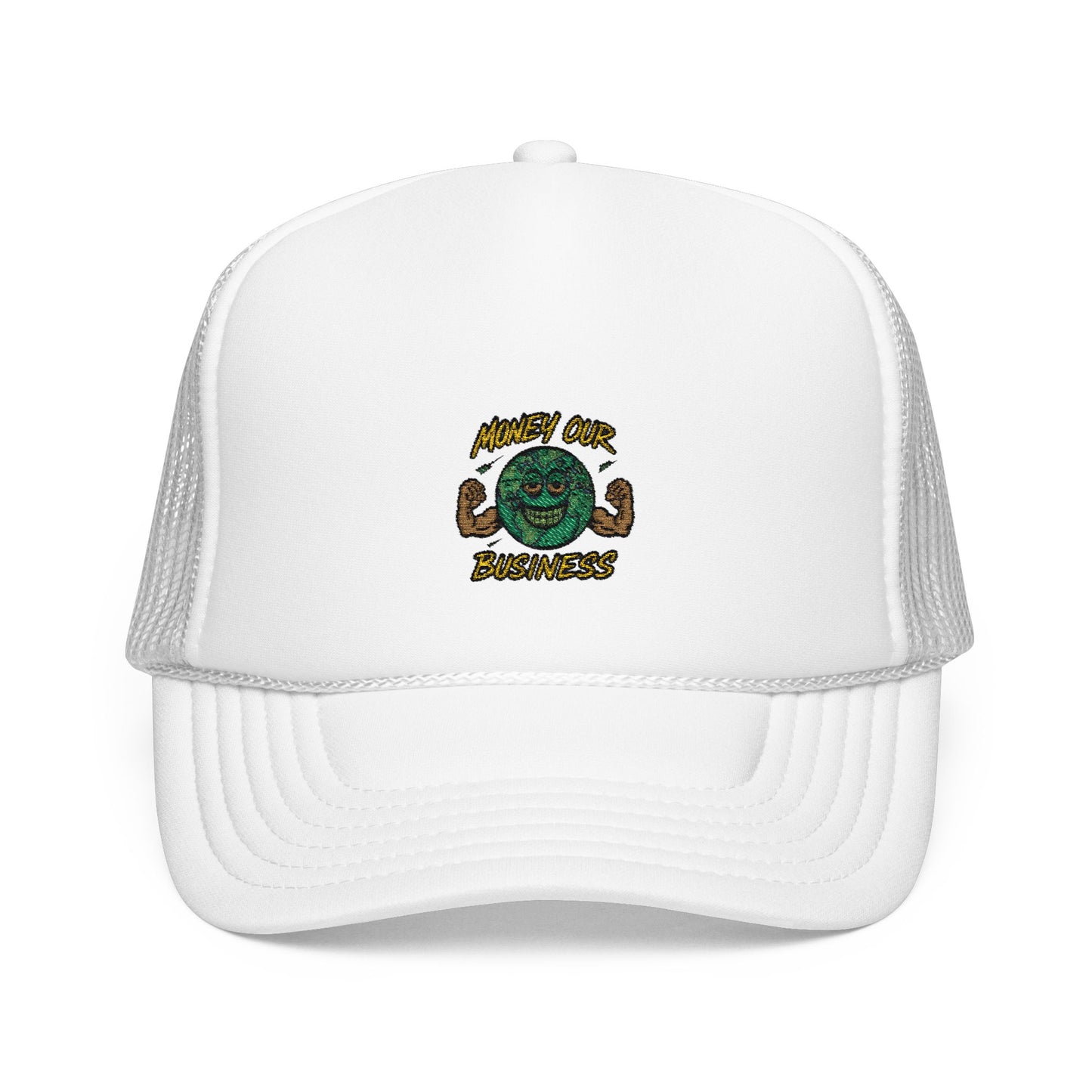 Money Our Business Foam Trucker Hat -Embroidered
