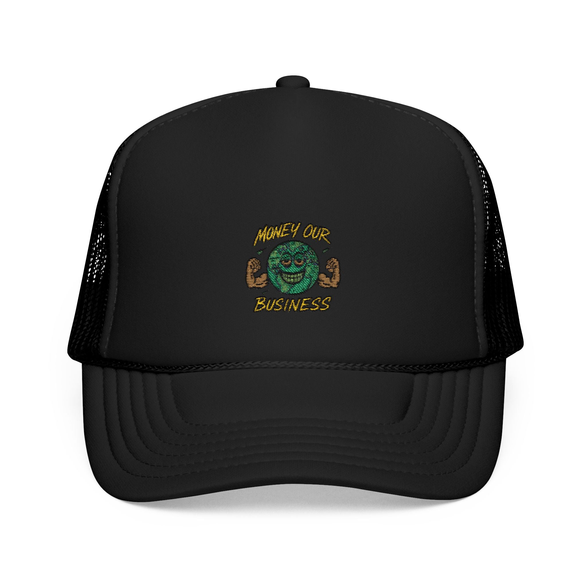 Money Our Business Foam Trucker Hat -Embroidered
