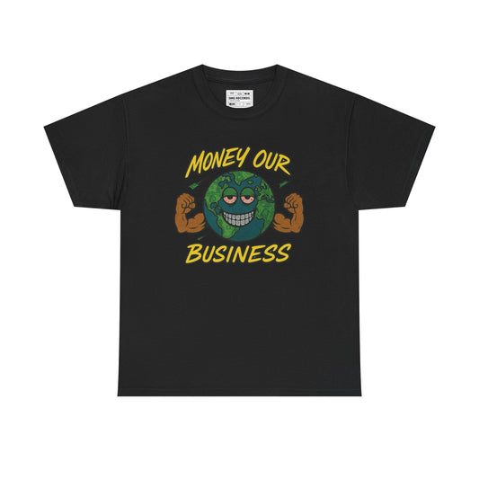Money Our Business Unisex Heavy Cotton Tee
